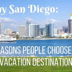 Sunny San Diego: 5 Reasons People Choose this Vacation Destination
