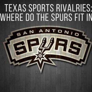Texas Sports Rivalries: Where do the Spurs fit in?