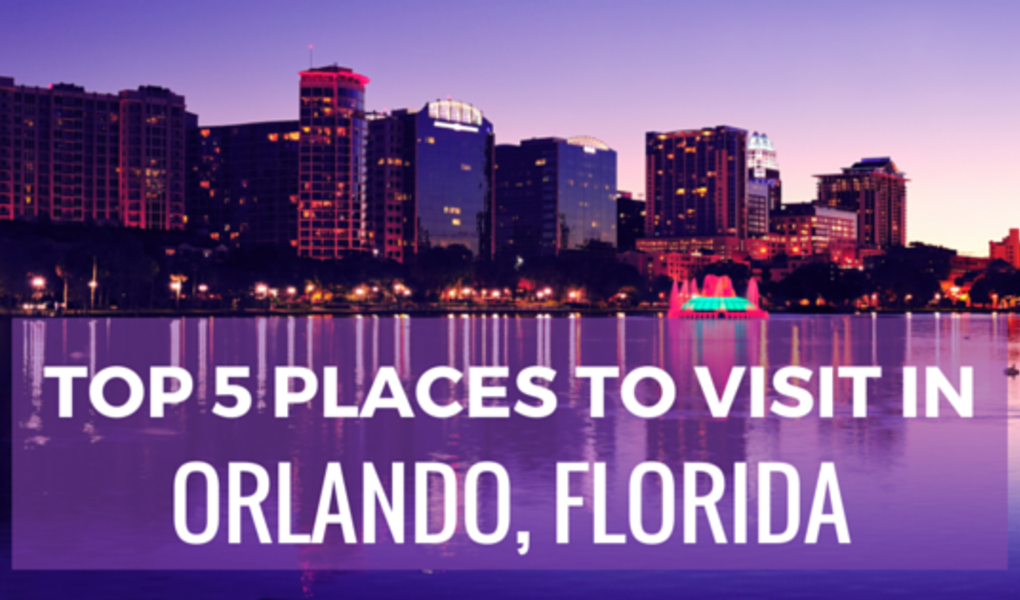 Top 5 Places to Visit in Orlando, Florida