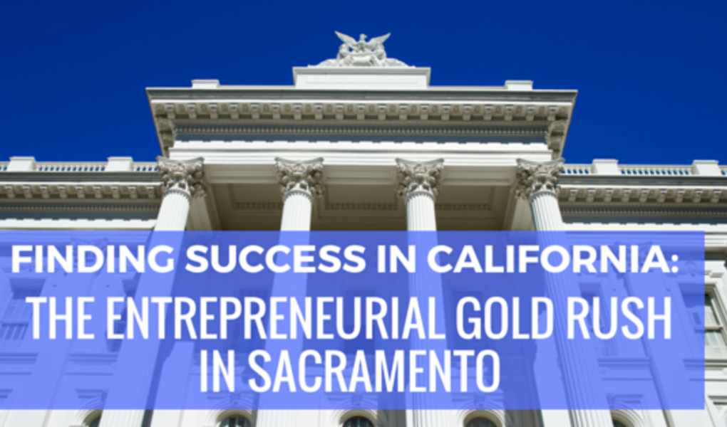 Finding Success in California: The Entrepreneurial Gold Rush in Sacramento